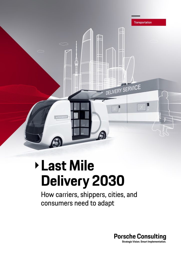 Last Mile Delivery 2030
How carriers, shippers, cities, and consumers need to adapt. Porsche Consulting